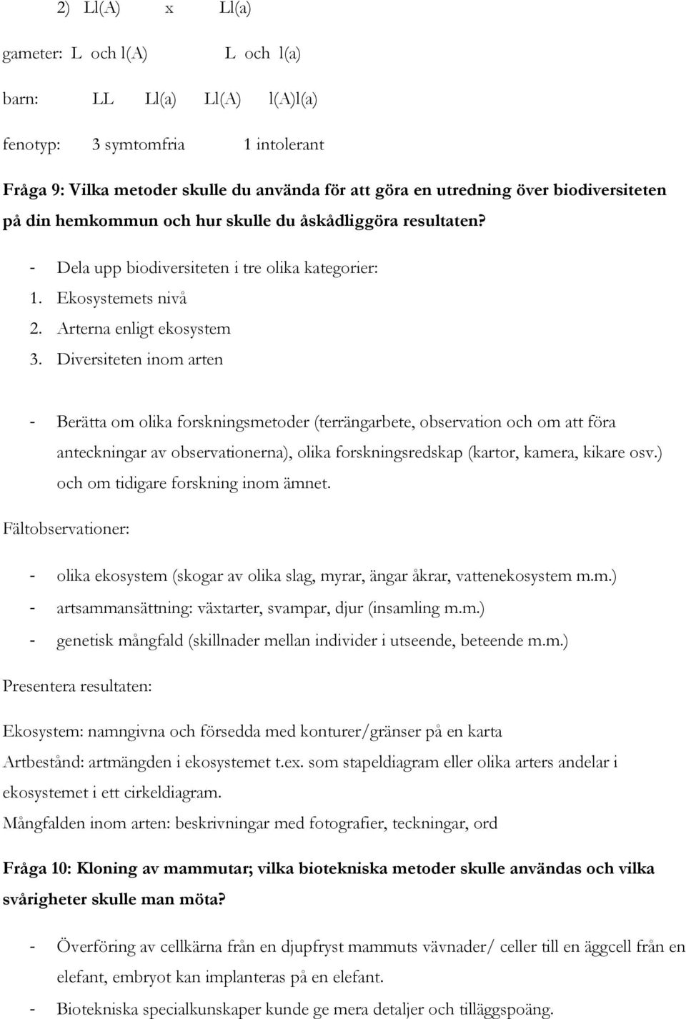 Diversiteten inom arten - Berätta om olika forskningsmetoder (terrängarbete, observation och om att föra anteckningar av observationerna), olika forskningsredskap (kartor, kamera, kikare osv.