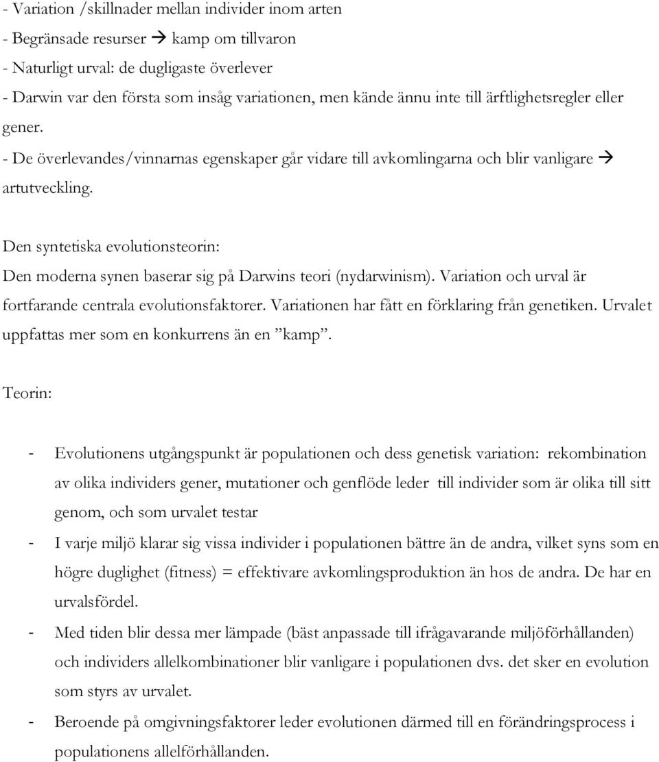 Den syntetiska evolutionsteorin: Den moderna synen baserar sig på Darwins teori (nydarwinism). Variation och urval är fortfarande centrala evolutionsfaktorer.