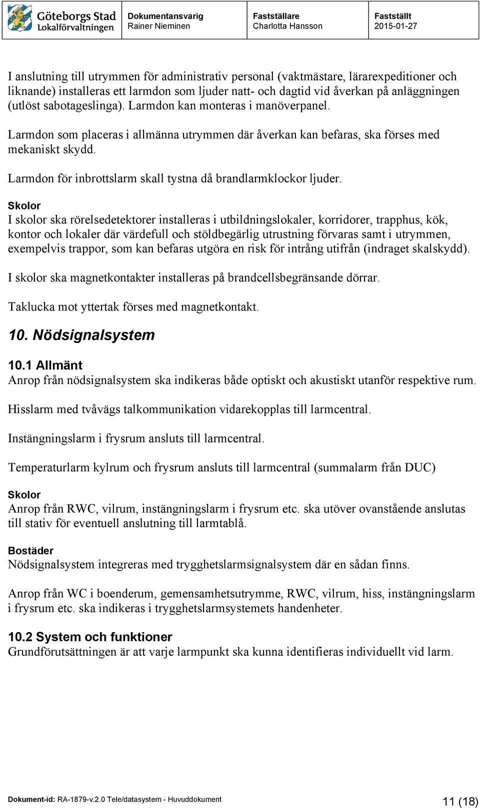 Larmdon för inbrottslarm skall tystna då brandlarmklockor ljuder.