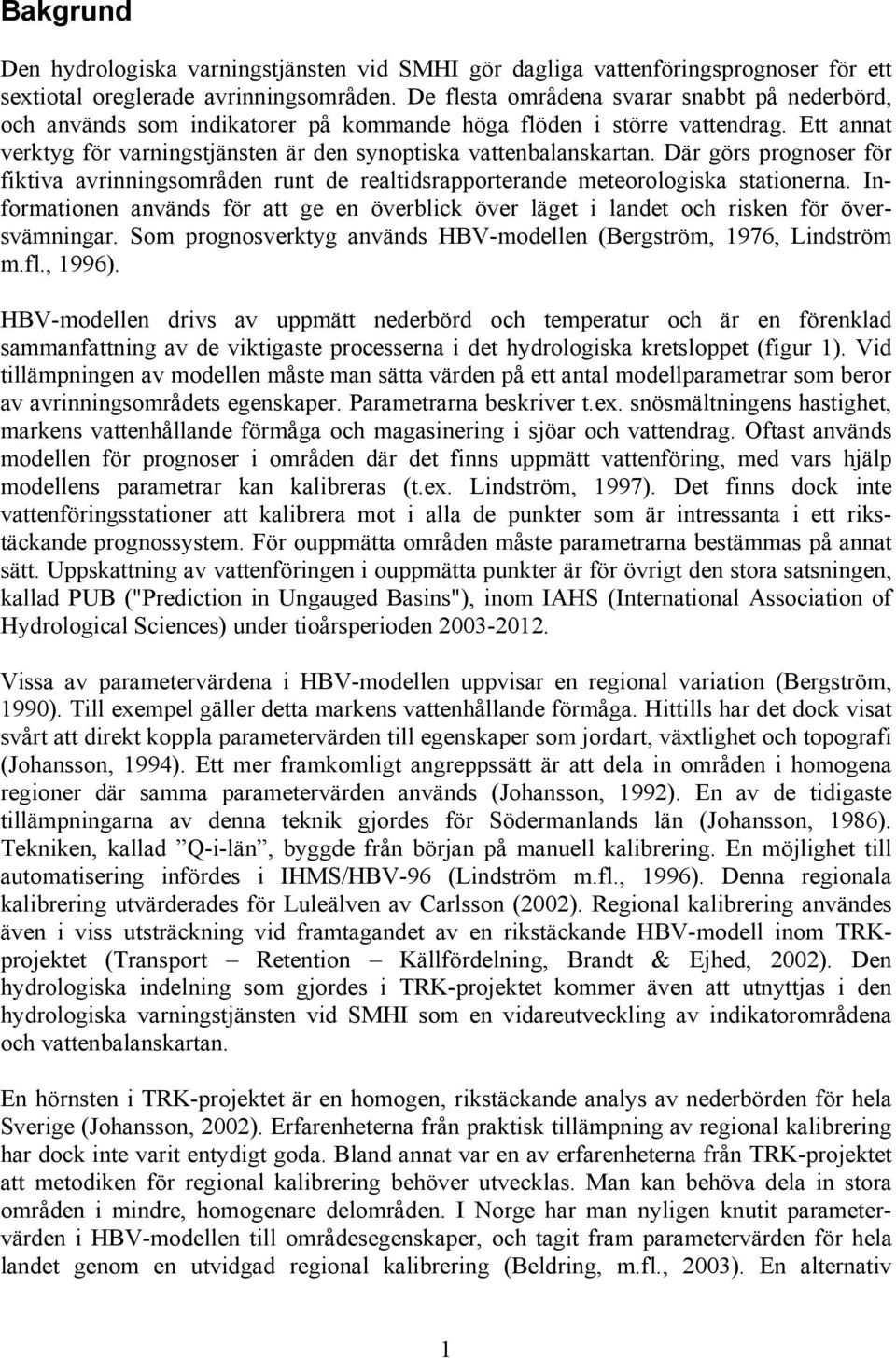 Där görs prognoser för fiktiva avrinningsområden runt de realtidsrapporterande meteorologiska stationerna.