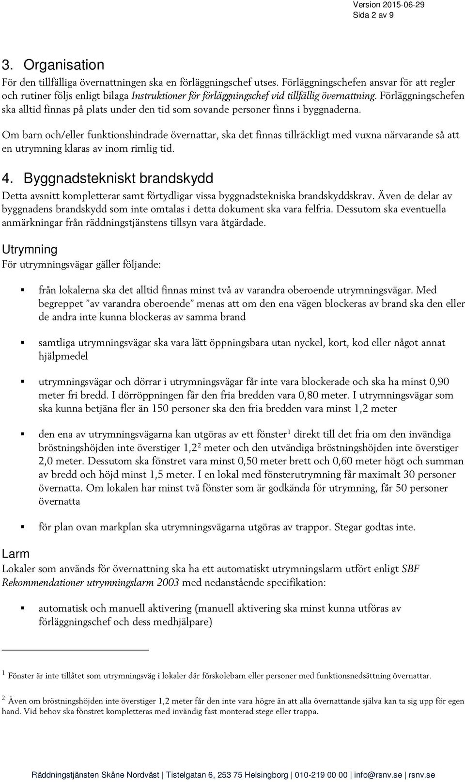 Förläggningschefen ska alltid finnas på plats under den tid som sovande personer finns i byggnaderna.