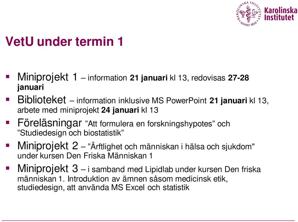 och biostatistik Miniprojekt 2 Ärftlighet och människan i hälsa och sjukdom" under kursen Den Friska Människan 1 Miniprojekt 3 i