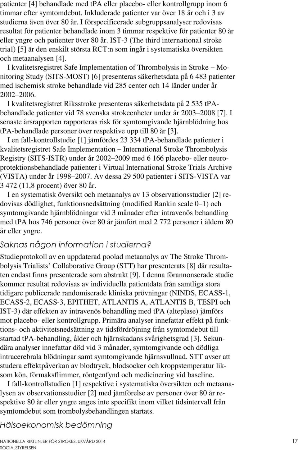 IST-3 (The third international stroke trial) [5] är den enskilt största RCT:n som ingår i systematiska översikten och metaanalysen [4].