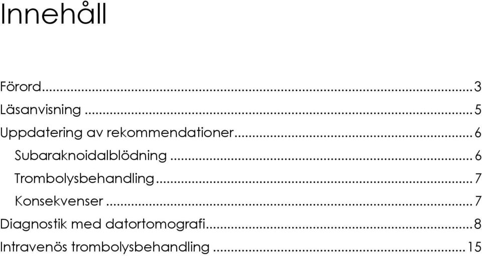 .. 6 Subaraknoidalblödning... 6 Trombolysbehandling.