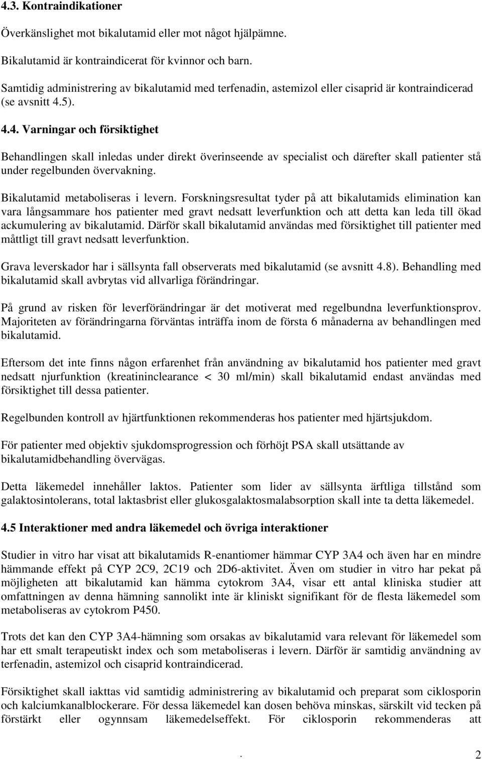 5). 4.4. Varningar och försiktighet Behandlingen skall inledas under direkt överinseende av specialist och därefter skall patienter stå under regelbunden övervakning.