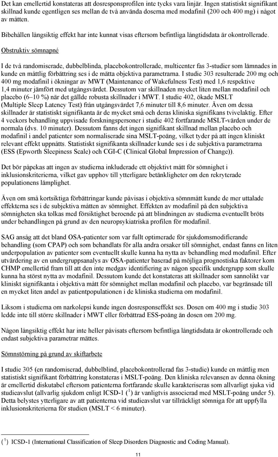 Bibehållen långsiktig effekt har inte kunnat visas eftersom befintliga långtidsdata är okontrollerade.