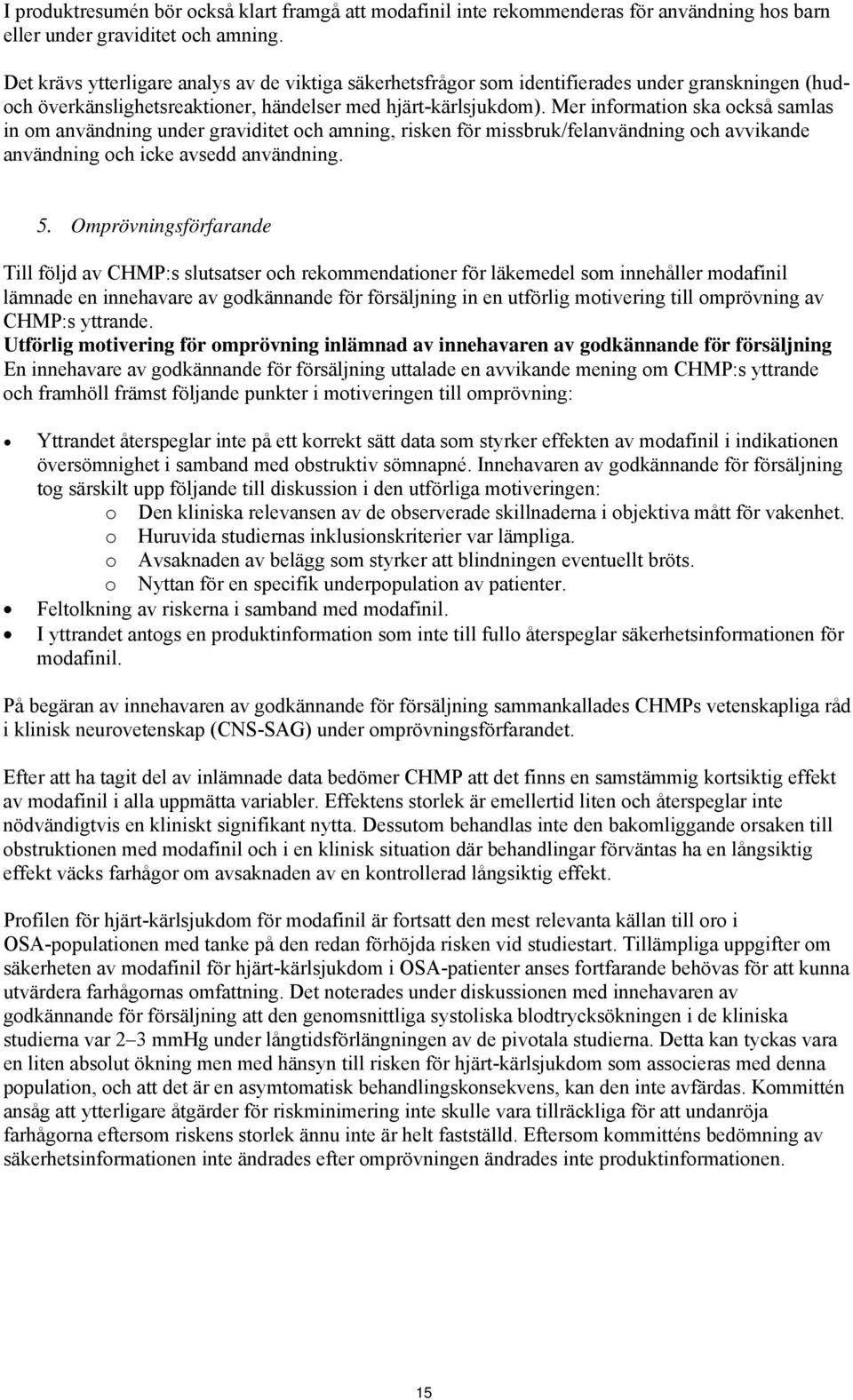 Mer information ska också samlas in om användning under graviditet och amning, risken för missbruk/felanvändning och avvikande användning och icke avsedd användning. 5.