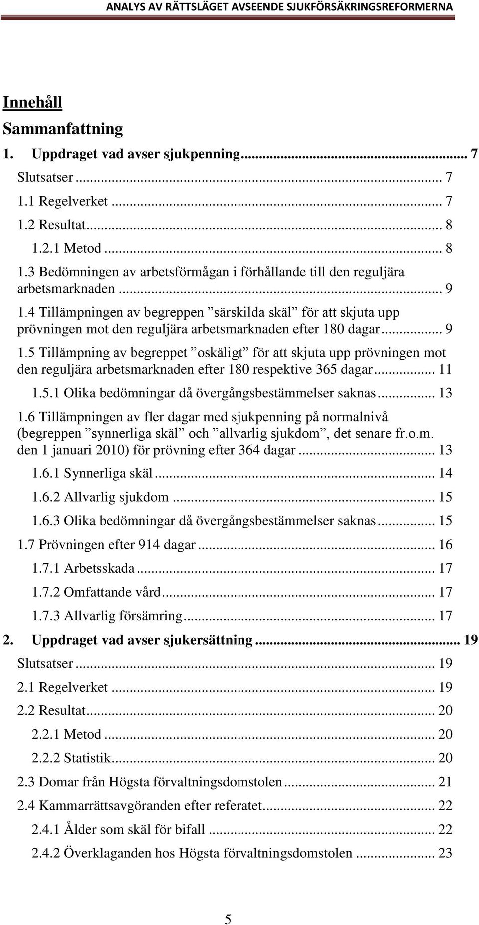 4 Tillämpningen av begreppen särskilda skäl för att skjuta upp prövningen mot den reguljära arbetsmarknaden efter 180 dagar... 9 1.