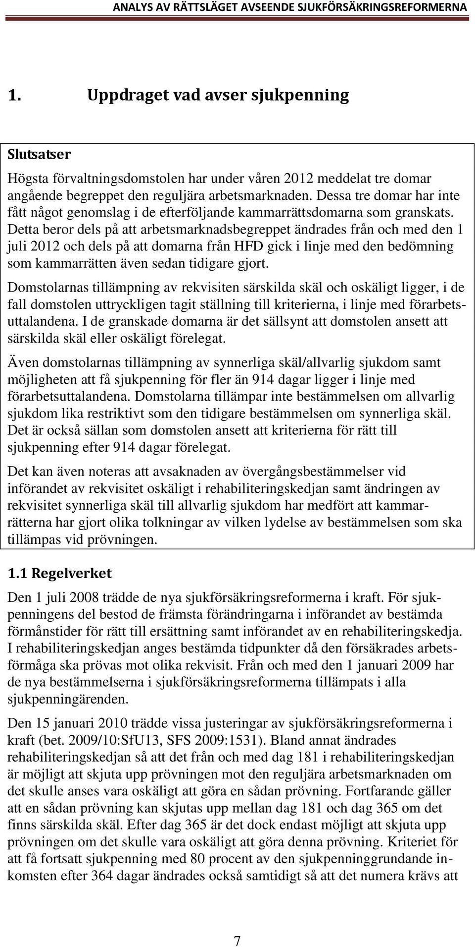 Detta beror dels på att arbetsmarknadsbegreppet ändrades från och med den 1 juli 2012 och dels på att domarna från HFD gick i linje med den bedömning som kammarrätten även sedan tidigare gjort.