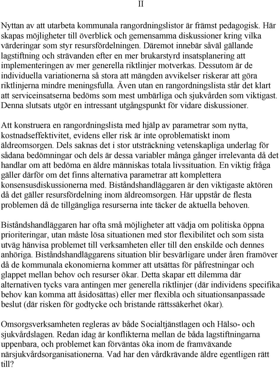 Dessutom är de individuella variationerna så stora att mängden avvikelser riskerar att göra riktlinjerna mindre meningsfulla.