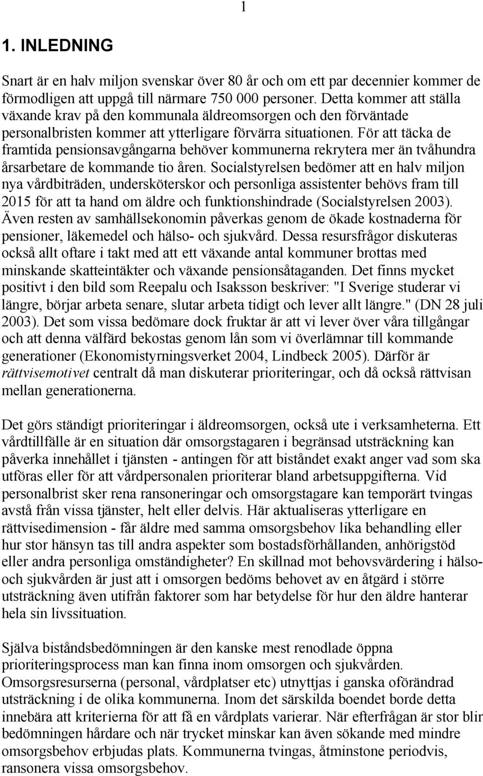 För att täcka de framtida pensionsavgångarna behöver kommunerna rekrytera mer än tvåhundra årsarbetare de kommande tio åren.