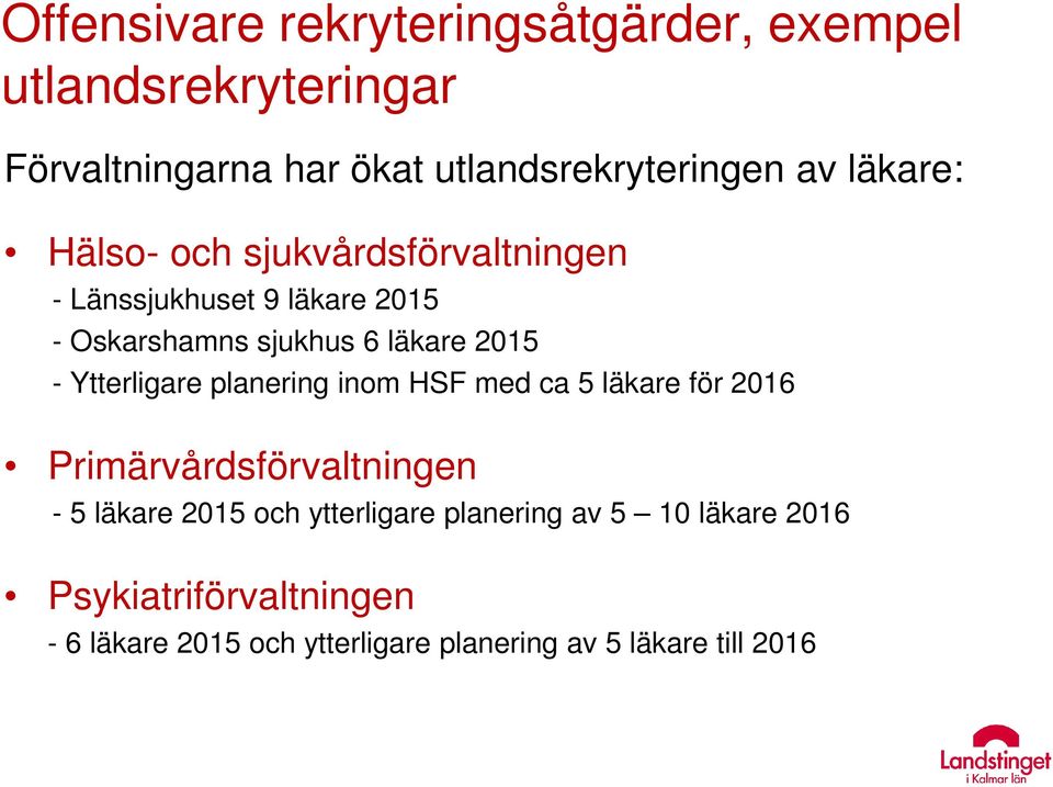 Ytterligare planering inom HSF med ca 5 läkare för 2016 Primärvårdsförvaltningen - 5 läkare 2015 och ytterligare