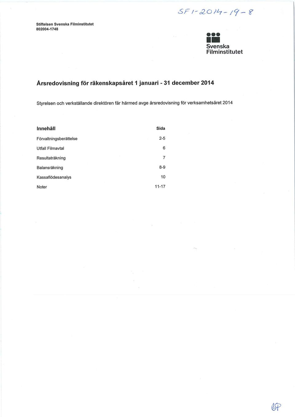 räkenskapsåret 1 januari - 31 december 2014 Styrelsen och verkställande direktören får