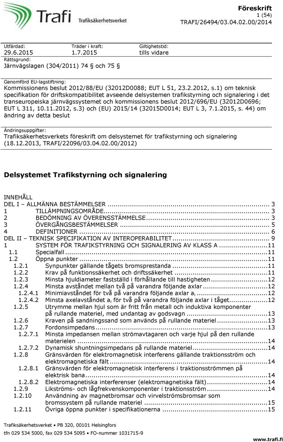 1) om teknisk specifikation för driftskompatibilitet avseende delsystemen trafikstyrning och signalering i det transeuropeiska järnvägssystemet och kommissionens beslut 2012/696/EU (32012D0696; EUT L