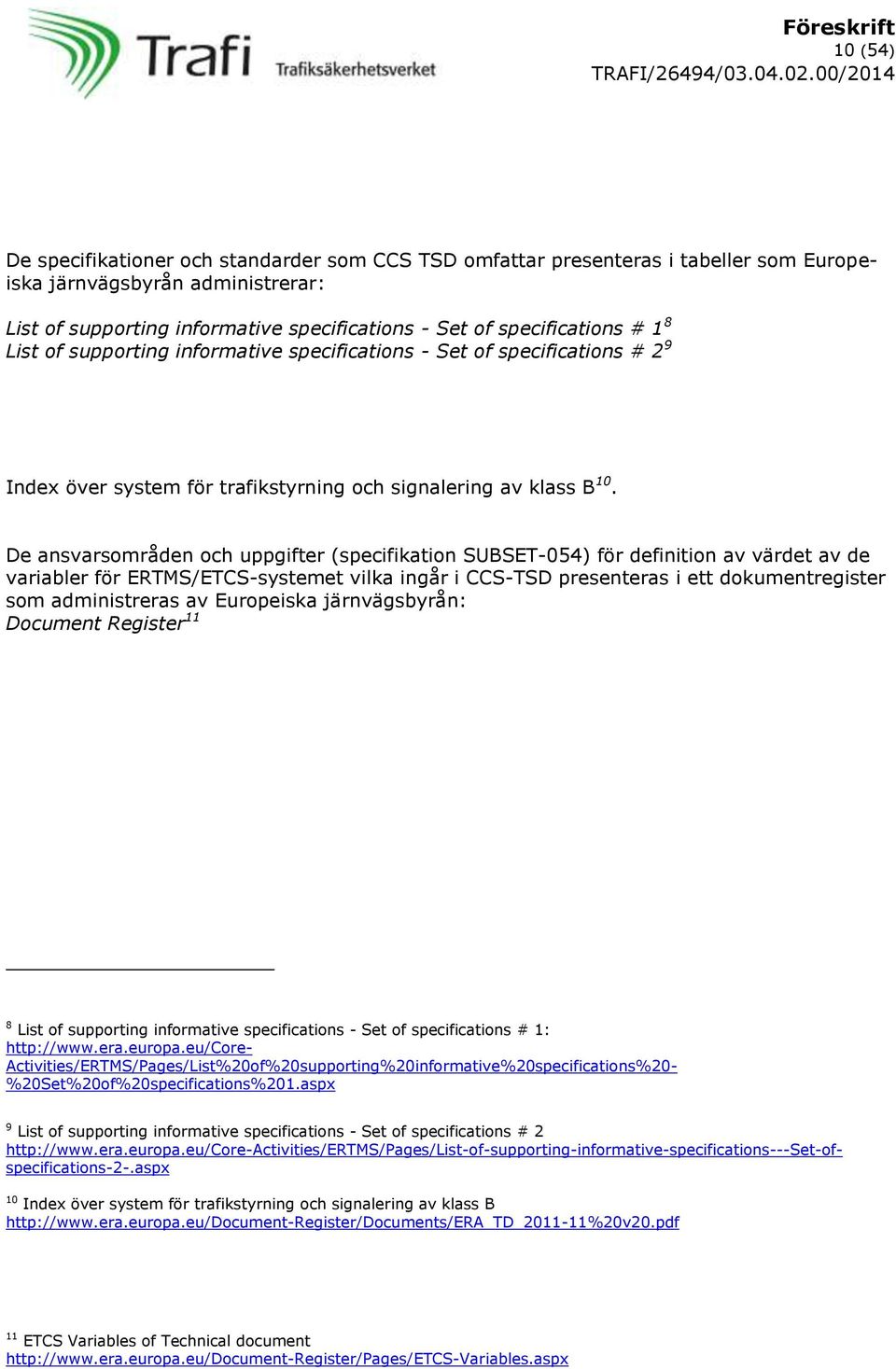 De ansvarsområden och uppgifter (specifikation SUBSET-054) för definition av värdet av de variabler för ERTMS/ETCS-systemet vilka ingår i CCS-TSD presenteras i ett dokumentregister som administreras