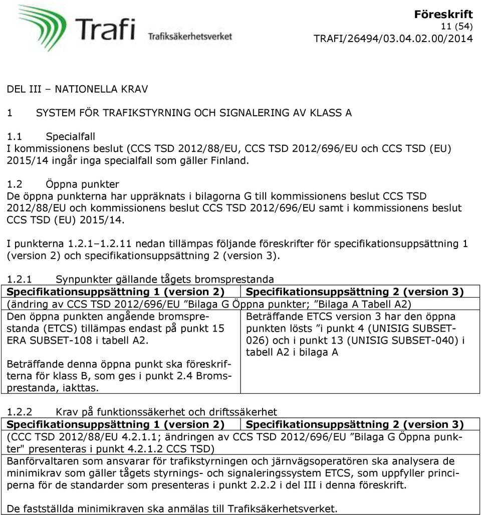 2 Öppna punkter De öppna punkterna har uppräknats i bilagorna G till kommissionens beslut CCS TSD 2012/88/EU och kommissionens beslut CCS TSD 2012/696/EU samt i kommissionens beslut CCS TSD (EU)