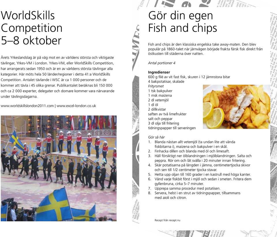 Yrkes-VM, eller WorldSkills Competition, har arrangerats sedan 1950 och är en av världens största tävlingar alla kategorier. Här möts hela 50 länder/regioner i detta 41:a WorldSkills Competition.