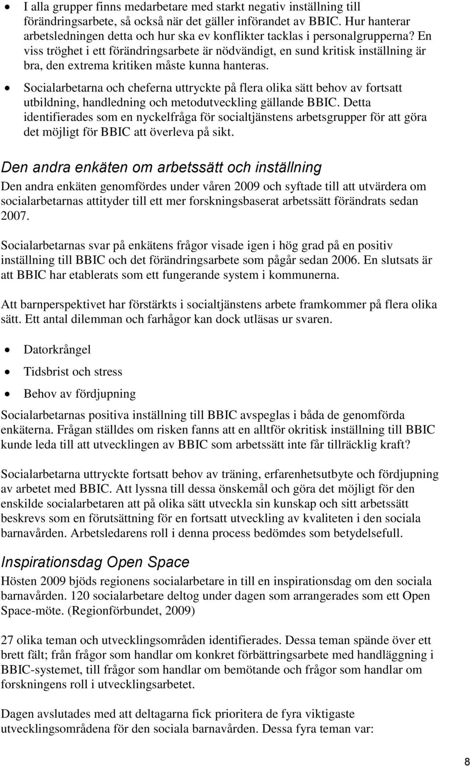 En viss tröghet i ett förändringsarbete är nödvändigt, en sund kritisk inställning är bra, den extrema kritiken måste kunna hanteras.