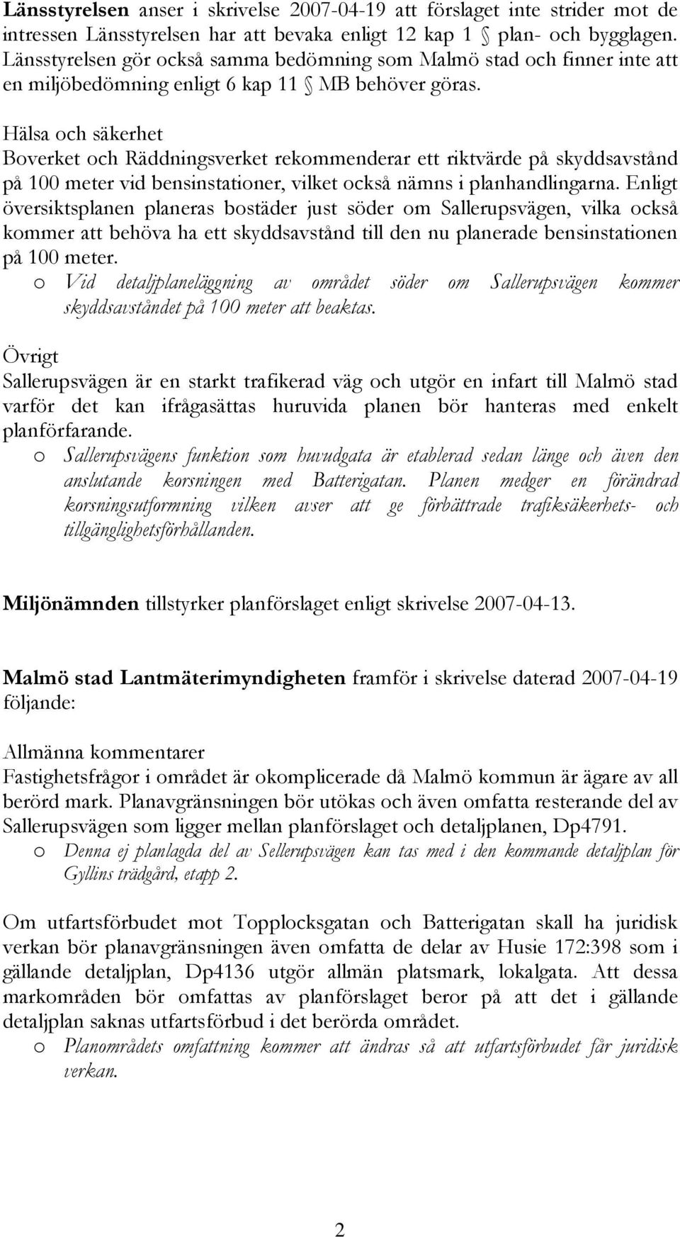 Hälsa och säkerhet Boverket och Räddningsverket rekommenderar ett riktvärde på skyddsavstånd på 100 meter vid bensinstationer, vilket också nämns i planhandlingarna.