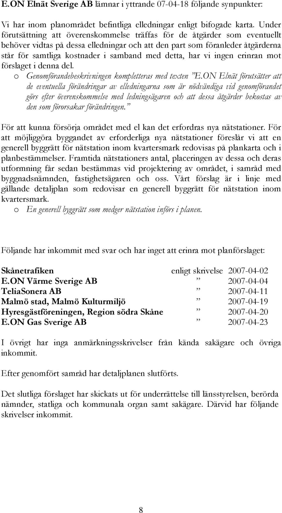 detta, har vi ingen erinran mot förslaget i denna del. o Genomförandebeskrivningen kompletteras med texten E.