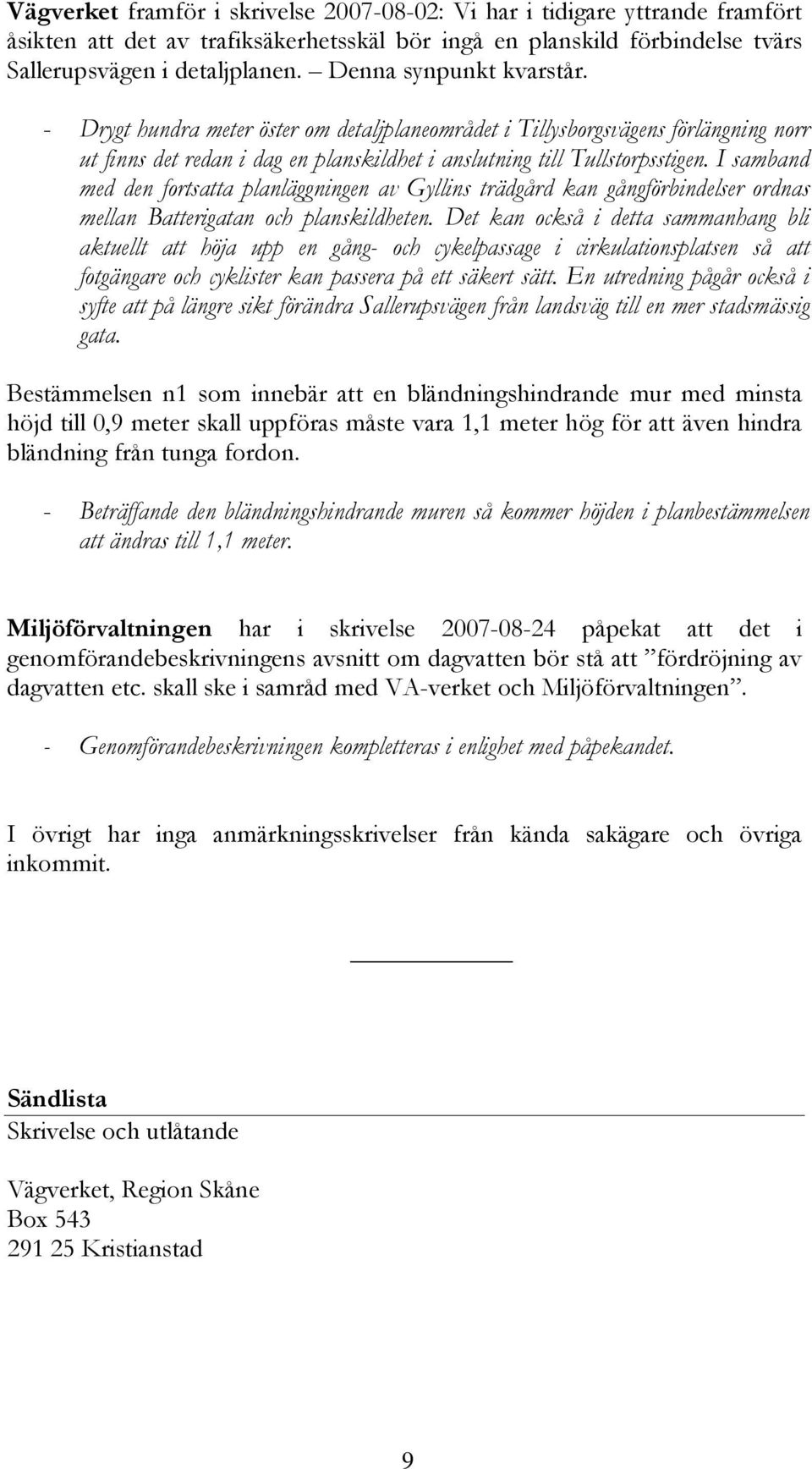 I samband med den fortsatta planläggningen av Gyllins trädgård kan gångförbindelser ordnas mellan Batterigatan och planskildheten.