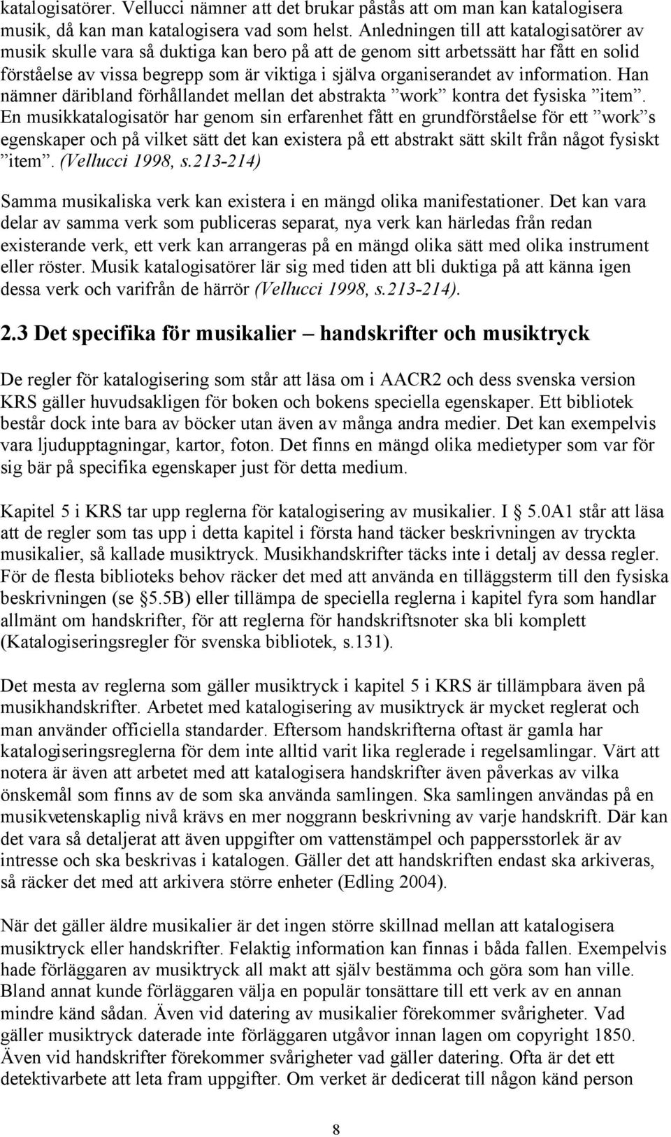 information. Han nämner däribland förhållandet mellan det abstrakta work kontra det fysiska item.