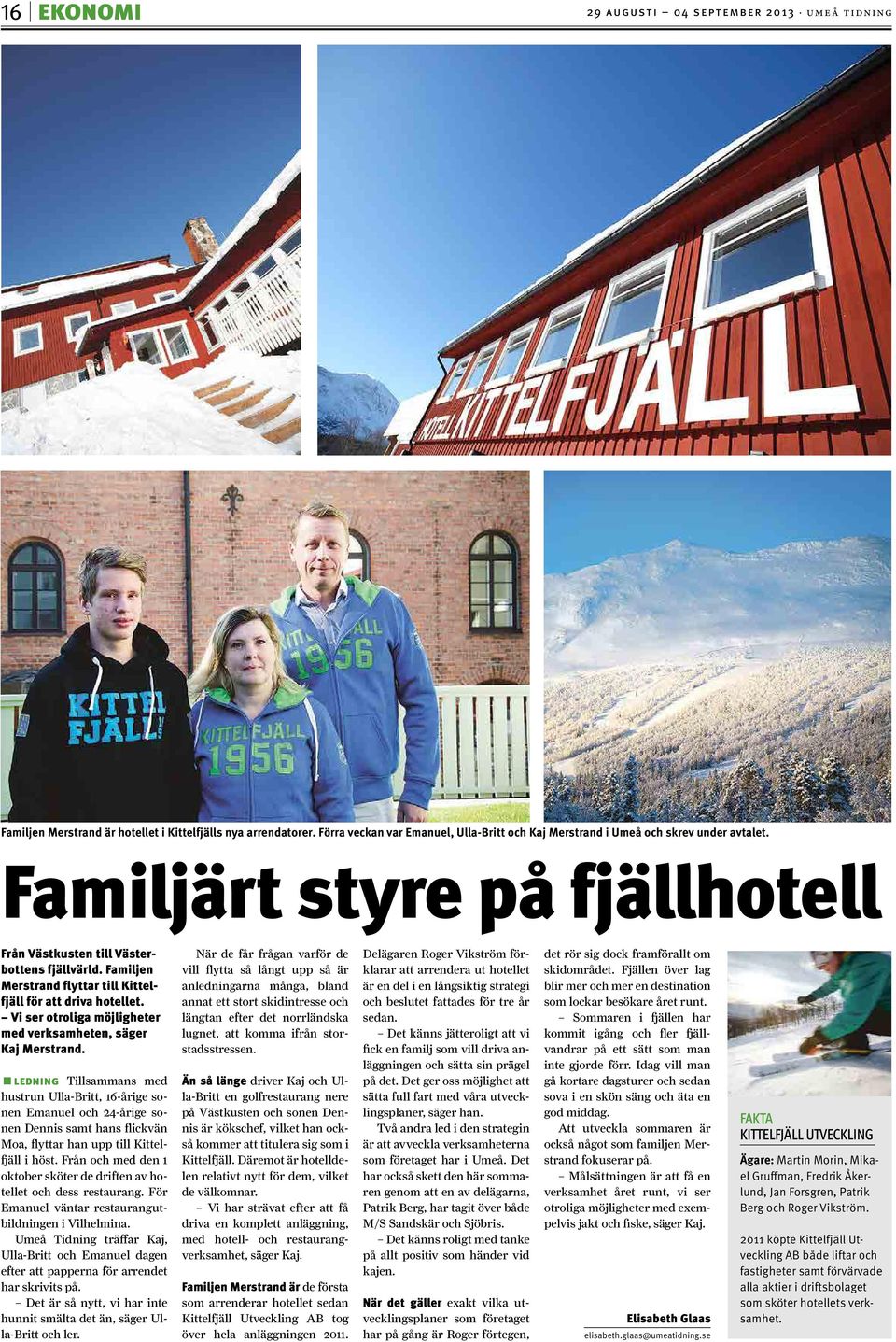 Familjen Merstrand flyttar till Kittelfjäll för att driva hotellet. Vi ser otroliga möjligheter med verksamheten, säger Kaj Merstrand.