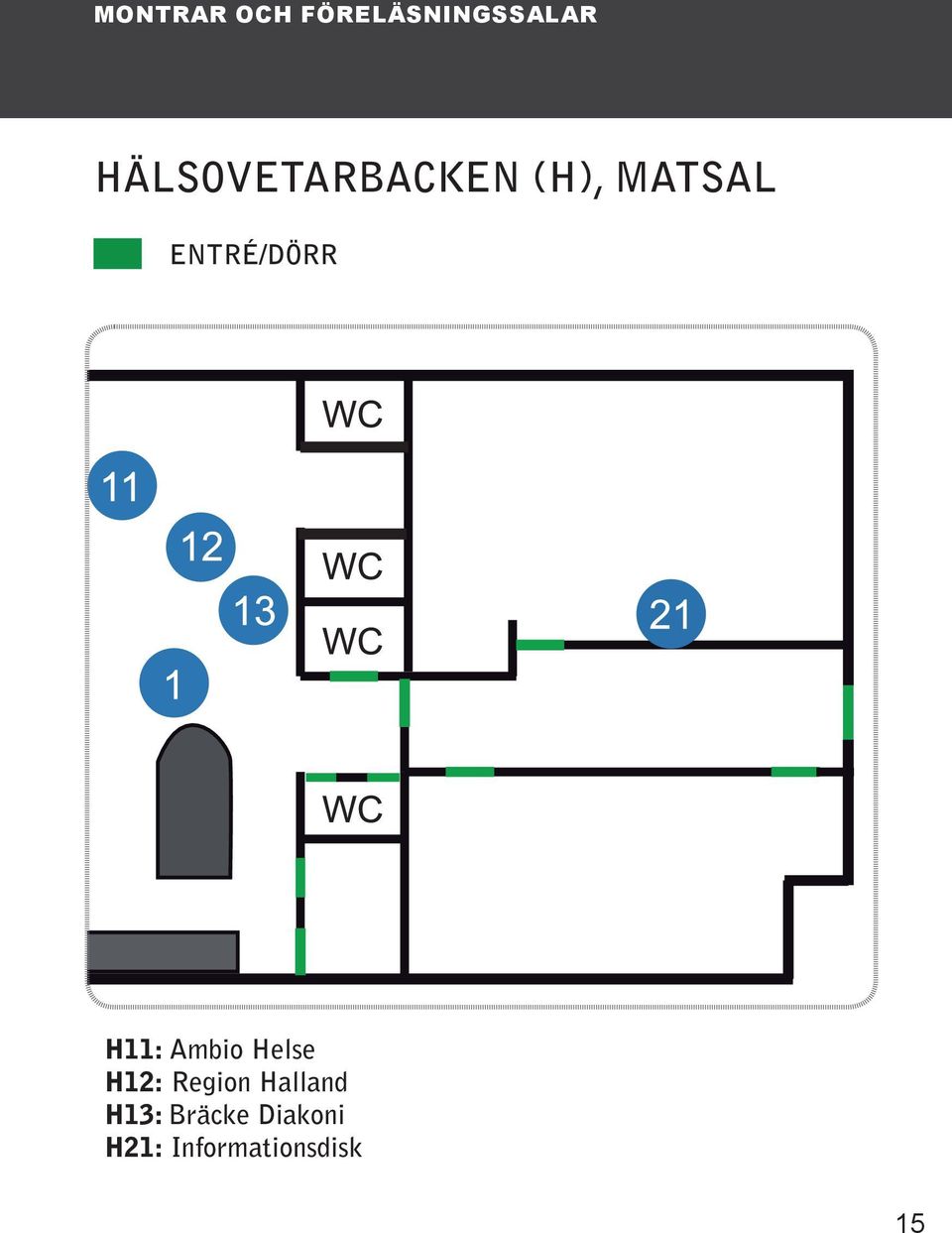 ENTRÉ/DÖRR H11: Ambio Helse H12: