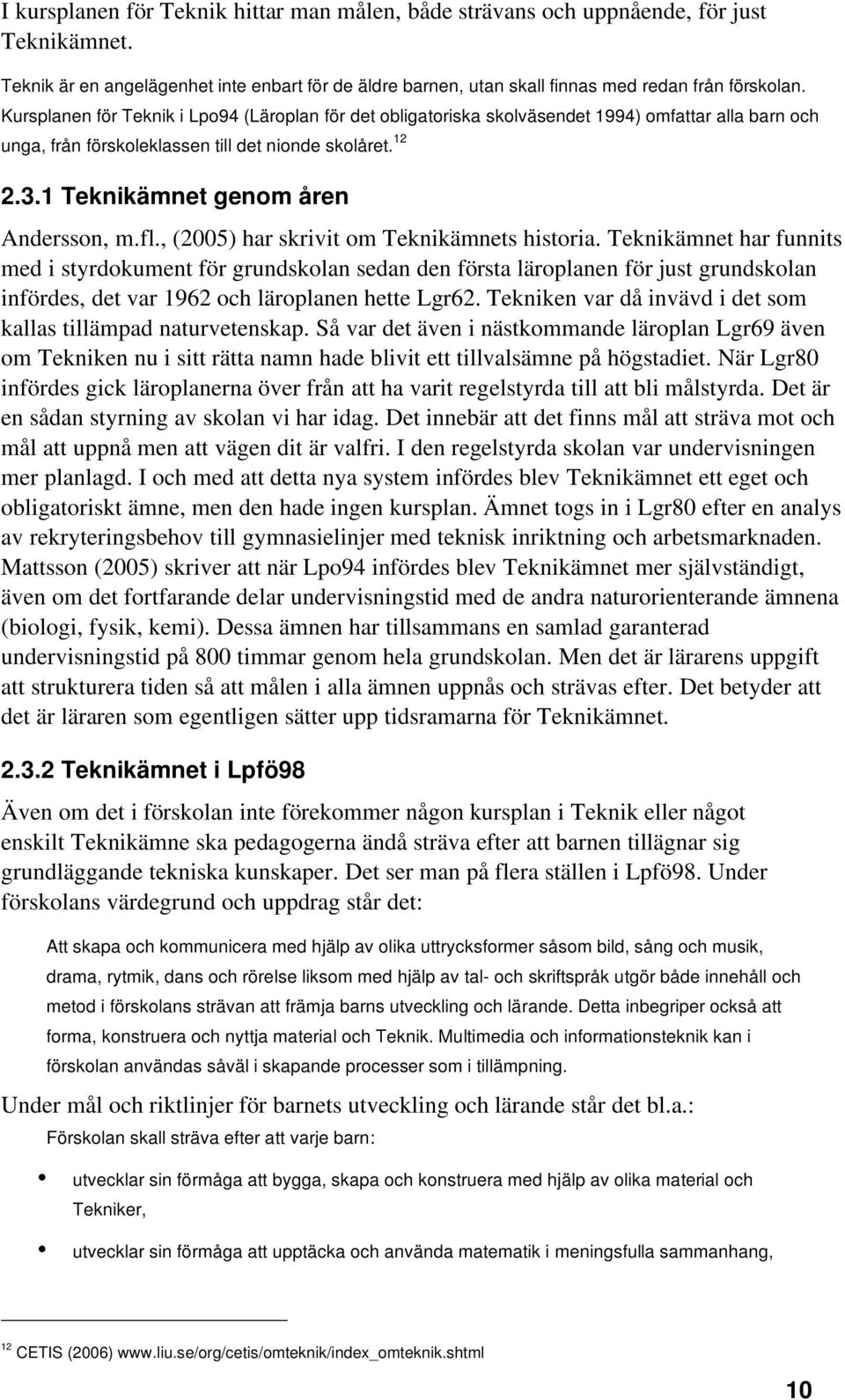 1 Teknikämnet genom åren Andersson, m.fl., (2005) har skrivit om Teknikämnets historia.