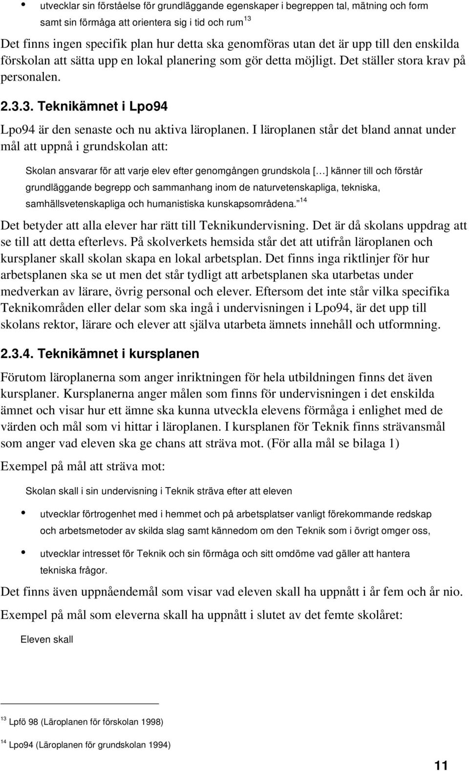 3. Teknikämnet i Lpo94 Lpo94 är den senaste och nu aktiva läroplanen.