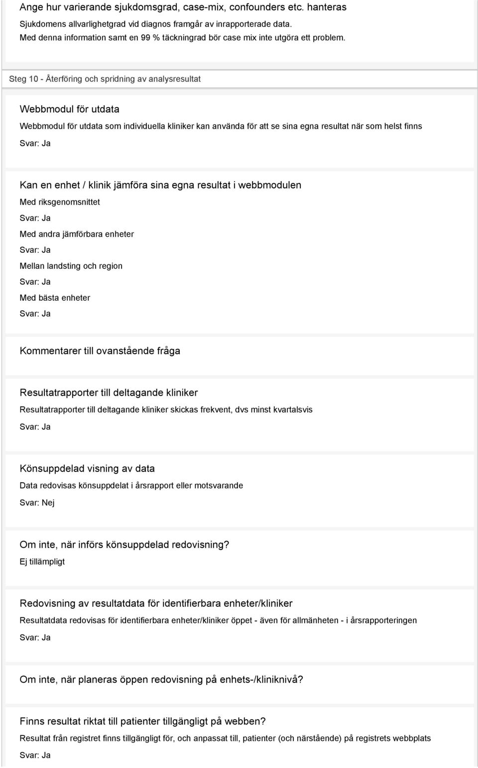 Steg 10 - Återföring och spridning av analysresultat Webbmodul för utdata Webbmodul för utdata som individuella kliniker kan använda för att se sina egna resultat när som helst finns Kan en enhet /