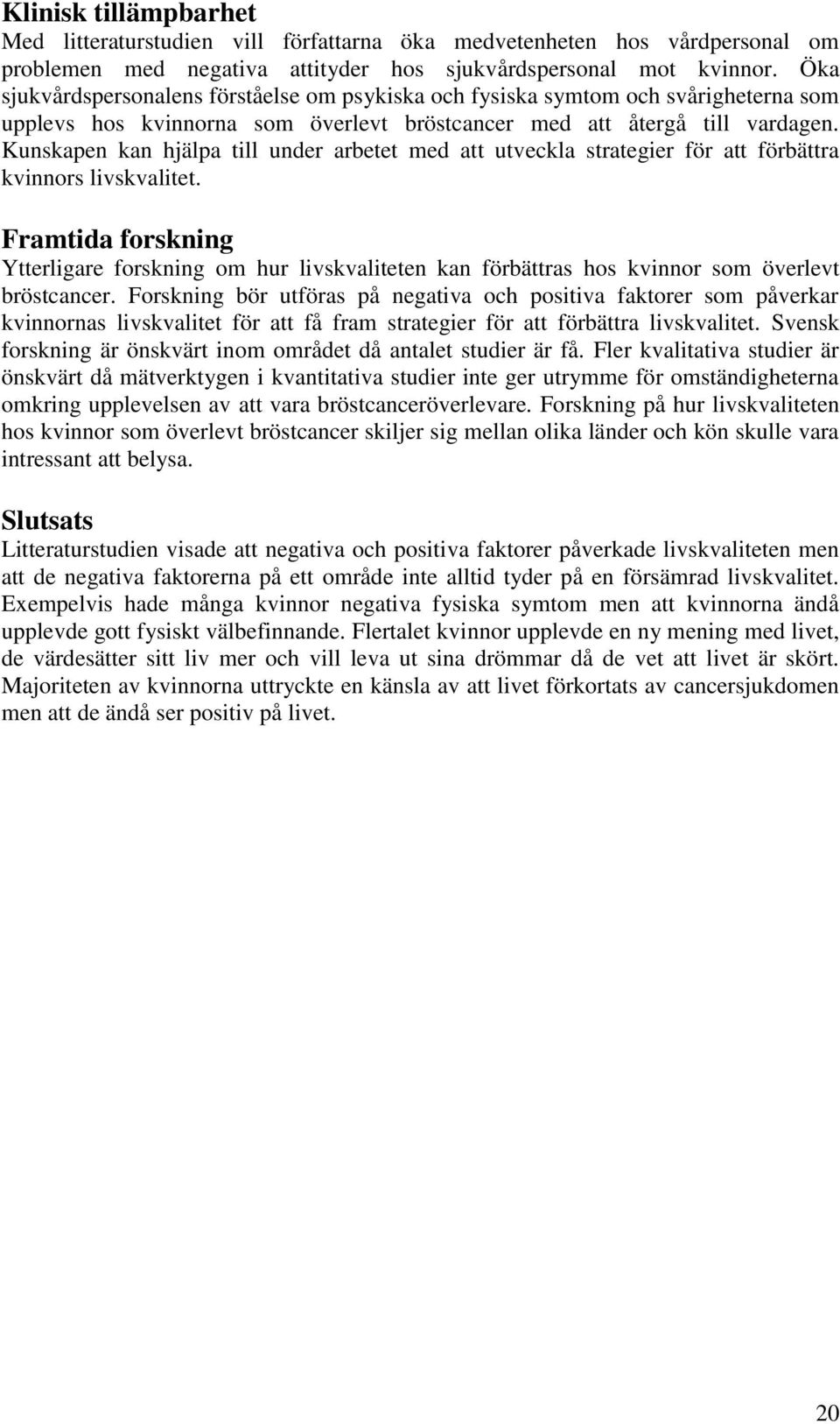 Kunskapen kan hjälpa till under arbetet med att utveckla strategier för att förbättra kvinnors livskvalitet.