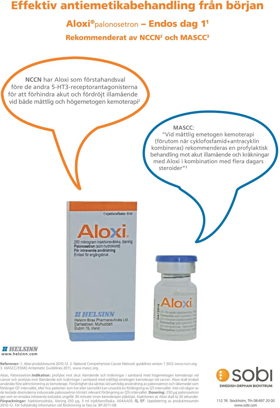 profylaktisk behandling mot akut illamående och kräkningar med Aloxi i kombination med flera dagars steroider 3 Referenser: 1. Aloxi produktresumé 20