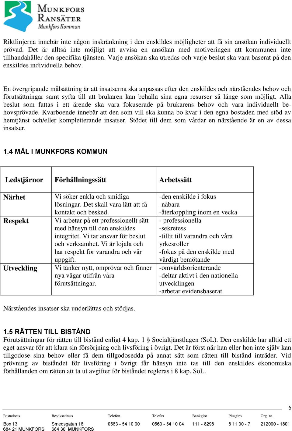 Varje ansökan ska utredas och varje beslut ska vara baserat på den enskildes individuella behov.