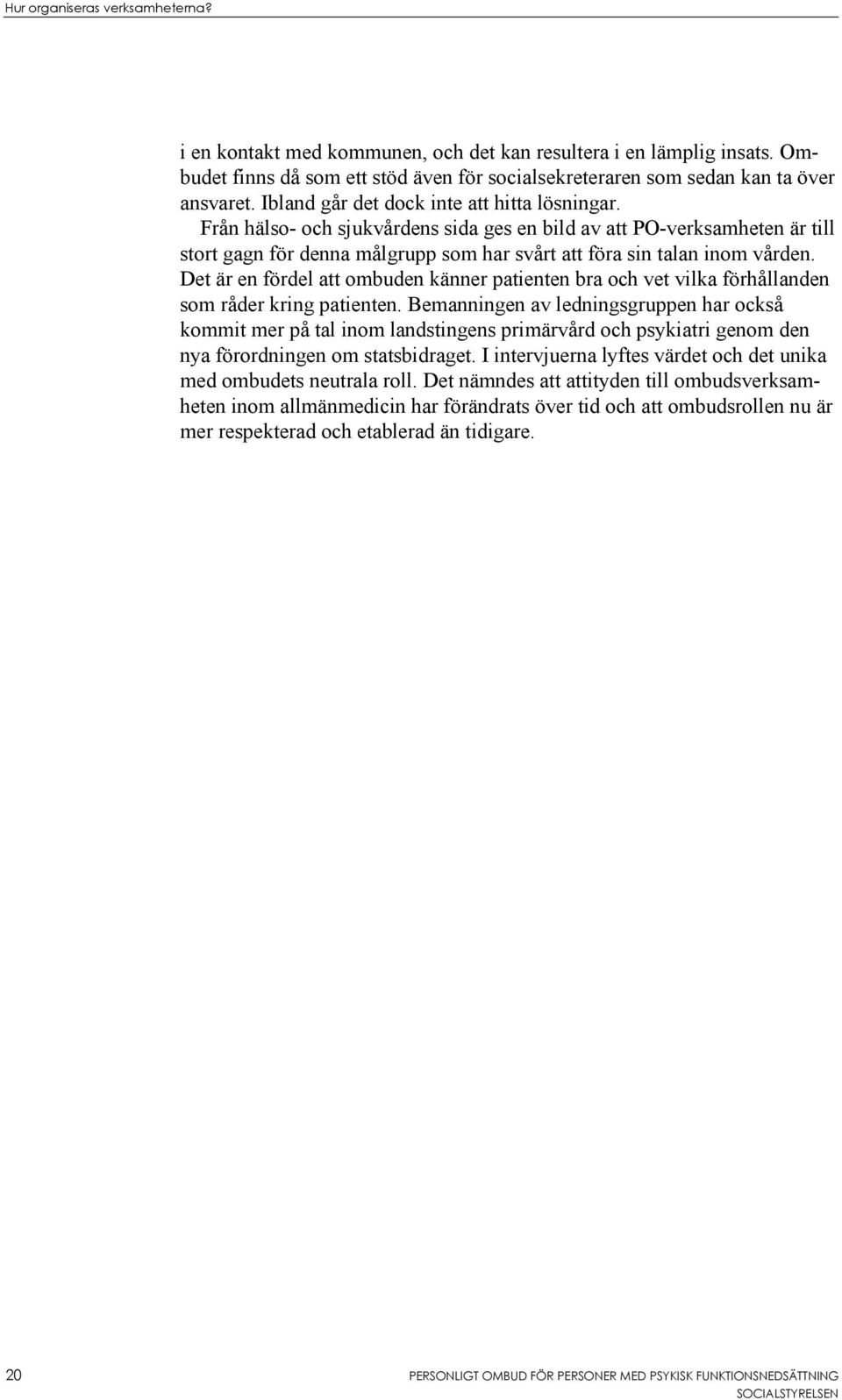 Det är en fördel att ombuden känner patienten bra och vet vilka förhållanden som råder kring patienten.