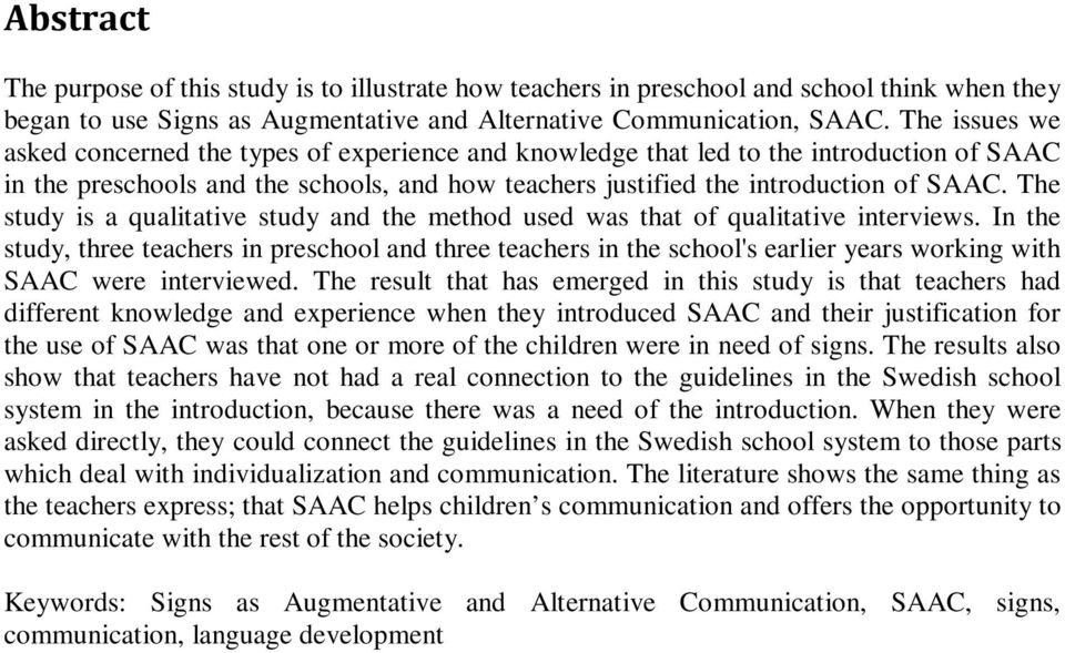 The study is a qualitative study and the method used was that of qualitative interviews.