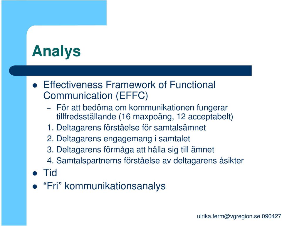 Deltagarens förståelse för samtalsämnet 2. Deltagarens engagemang i samtalet 3.