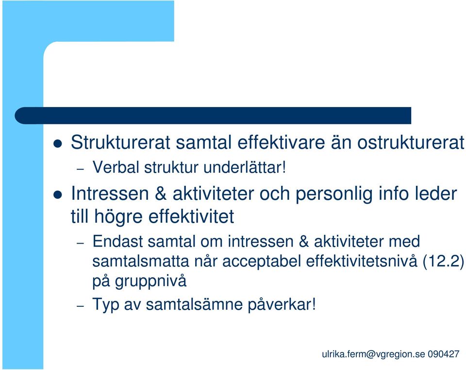 Intressen & aktiviteter och personlig info leder till högre effektivitet