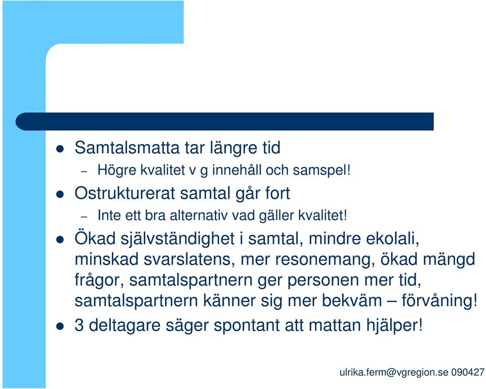 Ökad självständighet i samtal, mindre ekolali, minskad svarslatens, mer resonemang, ökad mängd