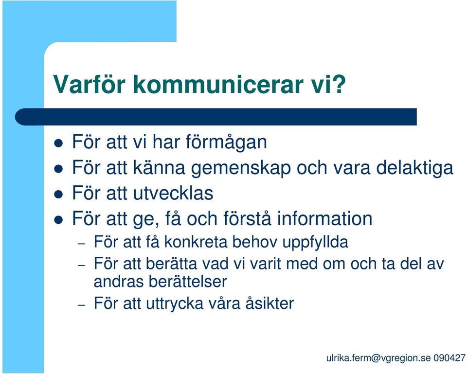 att utvecklas För att ge, få och förstå information För att få