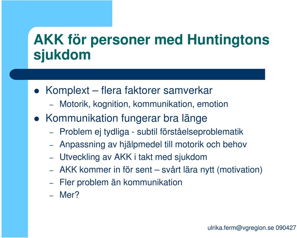 subtil förståelseproblematik Anpassning av hjälpmedel till motorik och behov Utveckling av