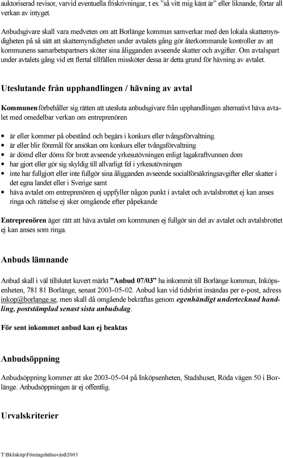 samarbetspartners sköter sina åligganden avseende skatter och avgifter. Om avtalspart under avtalets gång vid ett flertal tillfällen missköter dessa är detta grund för hävning av avtalet.