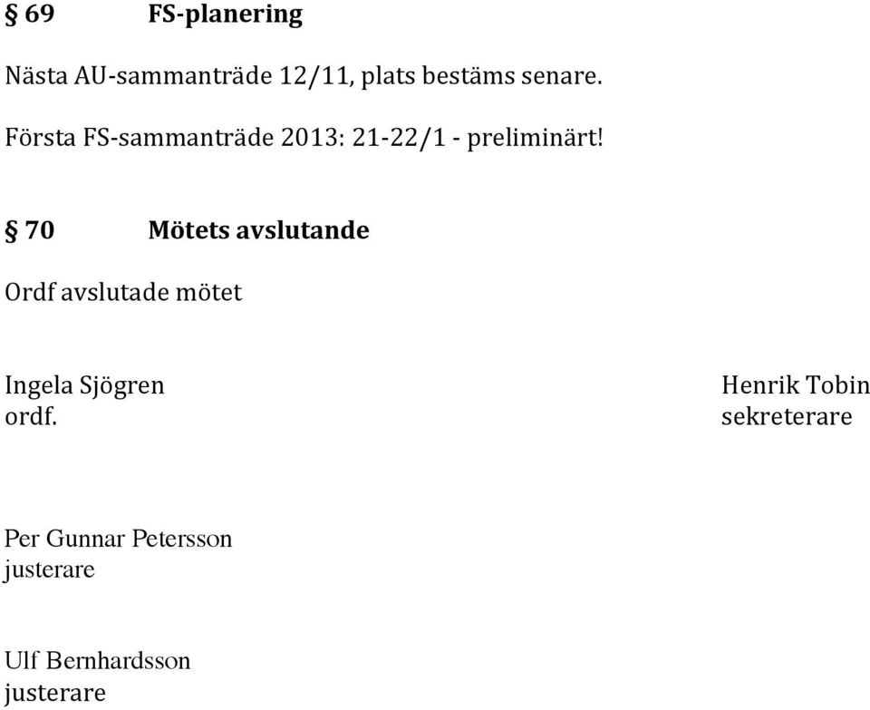 70 Mötets avslutande Ordf avslutade mötet Ingela Sjögren ordf.