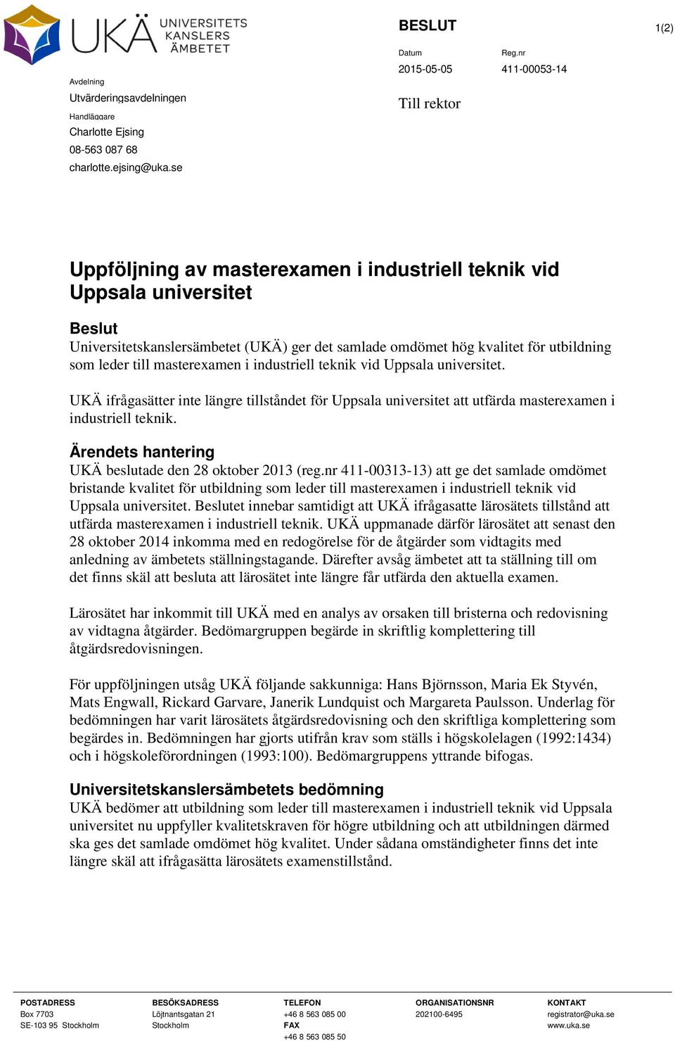 masterexamen i industriell teknik vid Uppsala universitet. UKÄ ifrågasätter inte längre tillståndet för Uppsala universitet att utfärda masterexamen i industriell teknik.