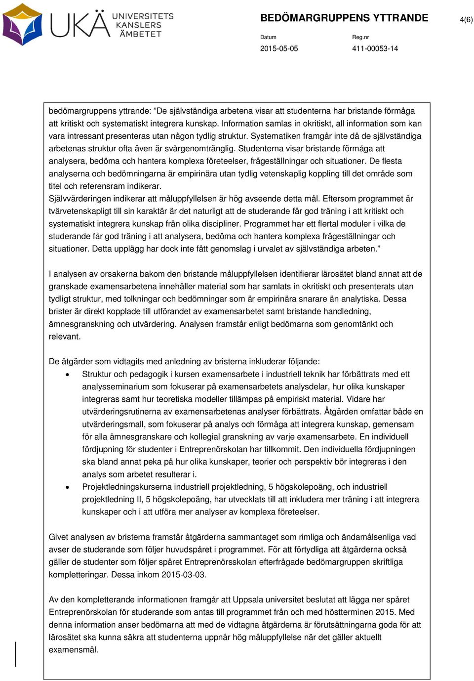 Systematiken framgår inte då de självständiga arbetenas struktur ofta även är svårgenomtränglig.