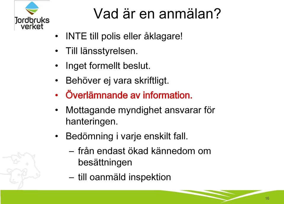 Överlämnande av information. Mottagande myndighet ansvarar för hanteringen.