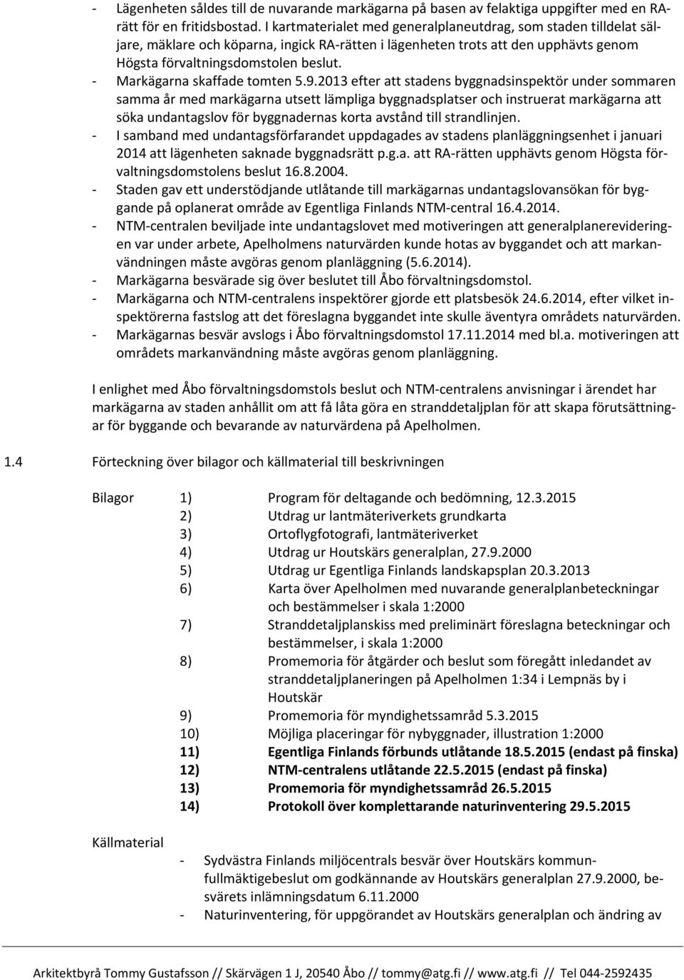 - Markägarna skaffade tomten 5.9.