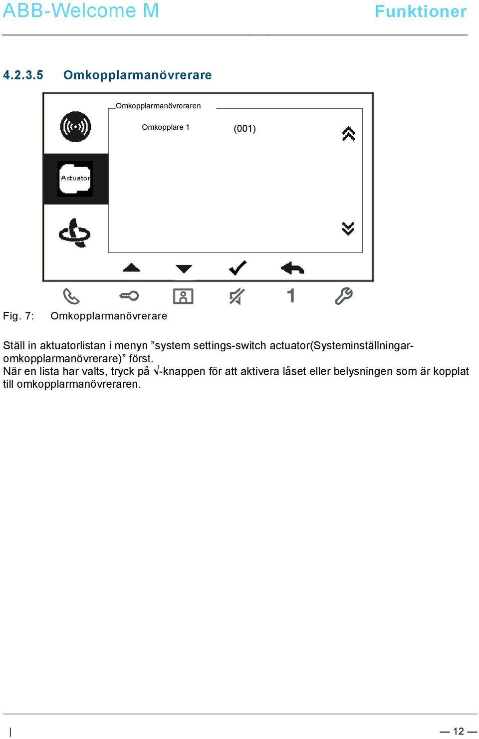 actuator(systeminställningaromkopplarmanövrerare) först.