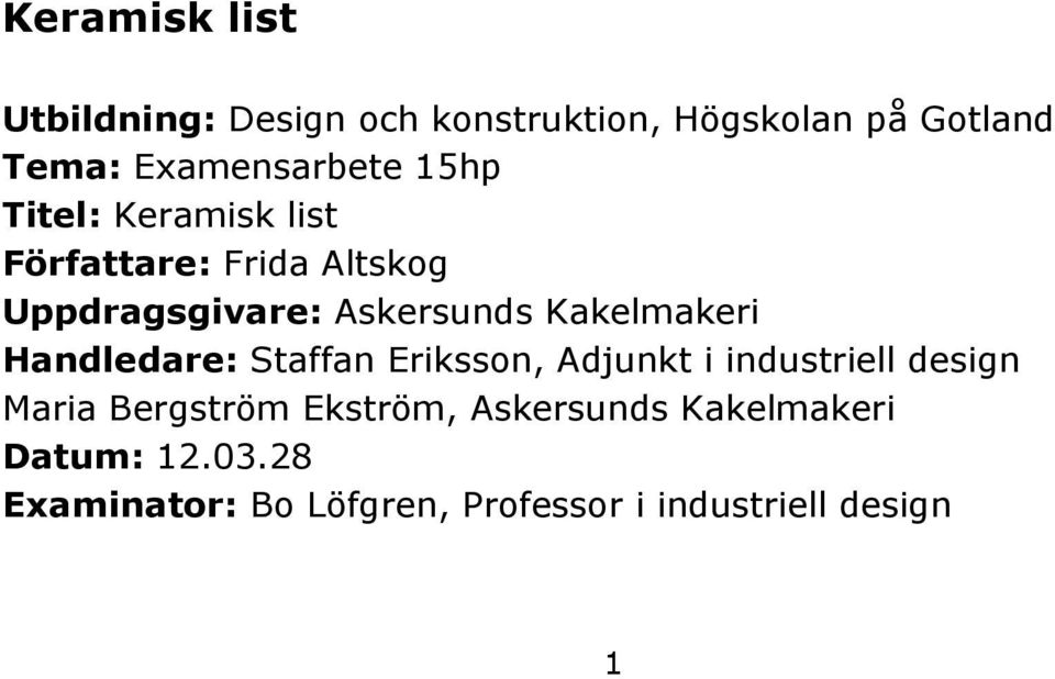 Askersunds Kakelmakeri Handledare: Staffan Eriksson, Adjunkt i industriell design Maria