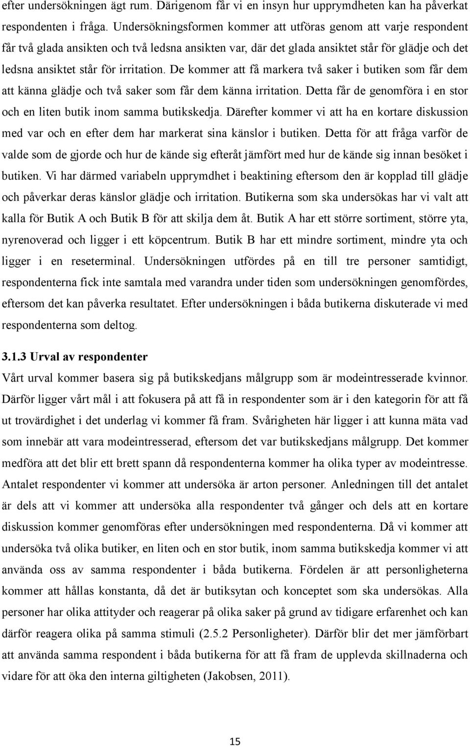 irritation. De kommer att få markera två saker i butiken som får dem att känna glädje och två saker som får dem känna irritation.